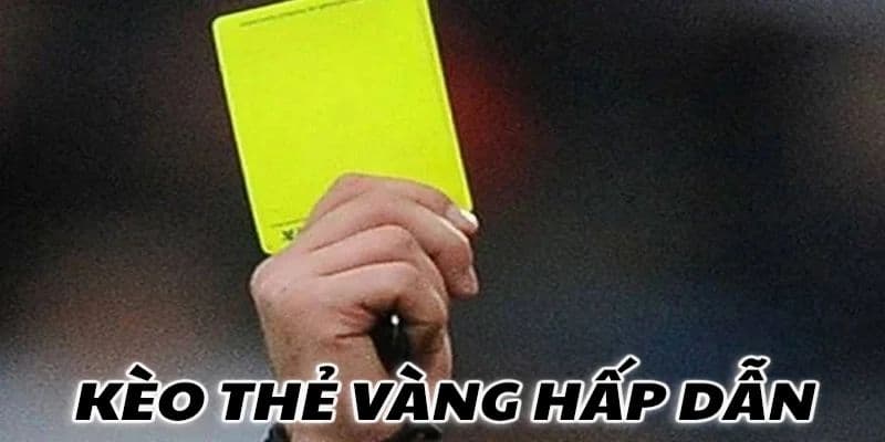 kèo thẻ vàng Tại sao kèo thẻ vàng được nhiều người quan tâm