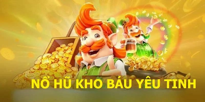 nổ hũ kho báu của yêu tinh Giới thiệu tổng quan về nổ hũ kho báu của yêu tinh